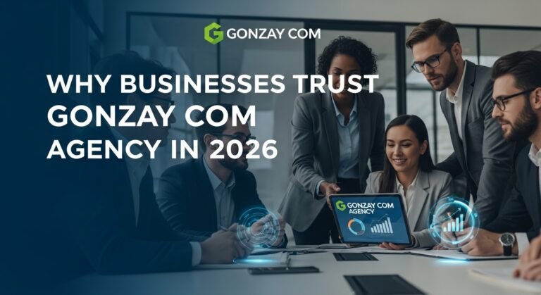 Why Businesses Trust Gonzay Com Agency in 2026